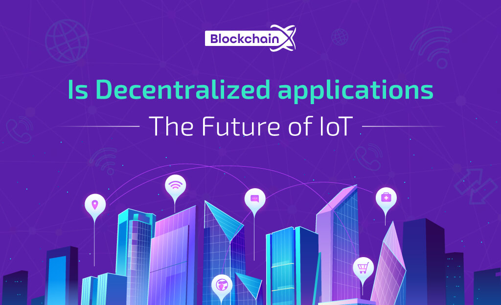 Decentralized Applications The Future Of IoT?